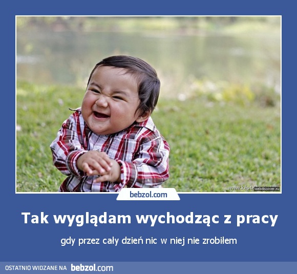 Tak wyglądam wychodząc z pracy