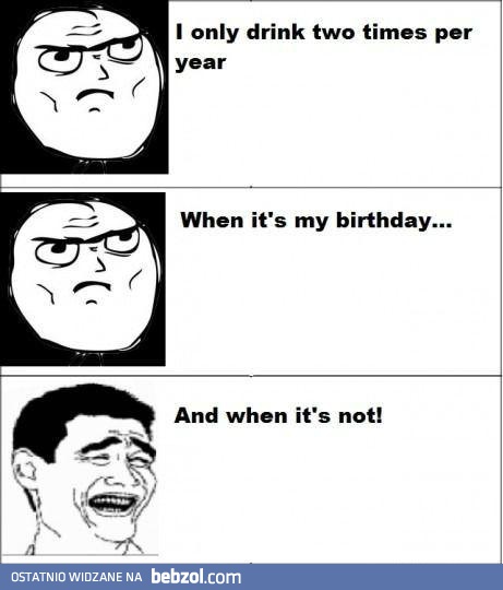 Piję tylko dwa razy w roku