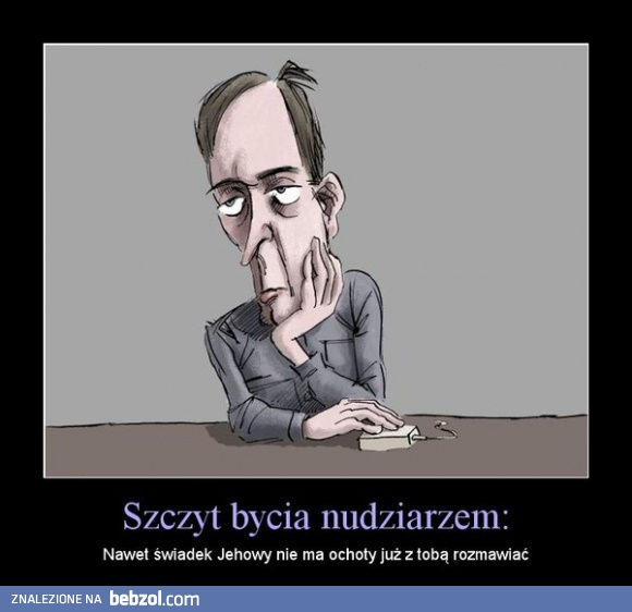 Szczyt bycia nudziarzem