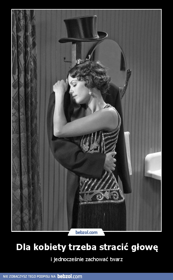 Dla kobiety trzeba stracić głowę