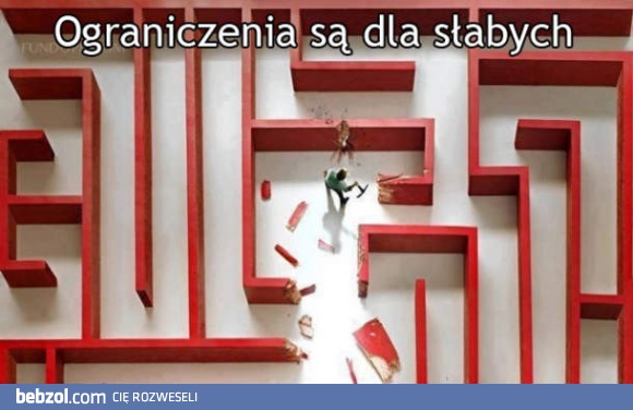 Ograniczenia? To nie dla mnie!