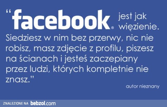 Facebook jest jak więzienie