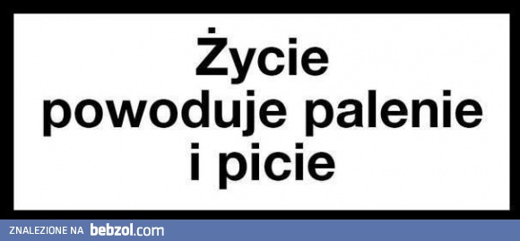 Zycie powoduje