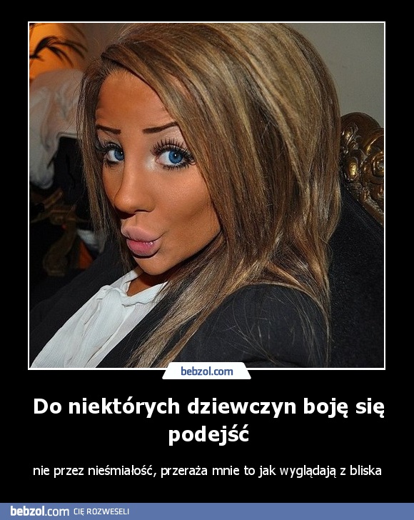 Do niektórych dziewczyn boję się podejść