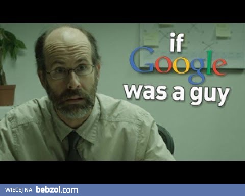 Co jeśli Google byłoby człowiekiem?