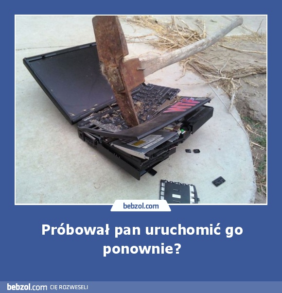 Próbował pan uruchomić go ponownie?