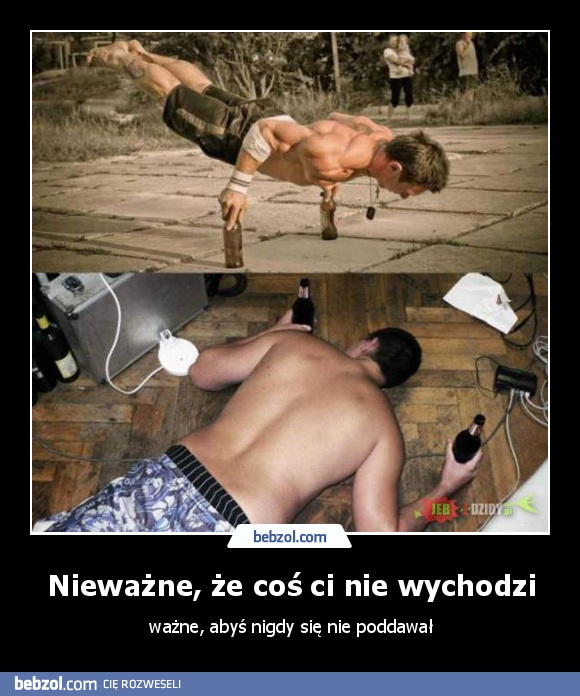 Nieważne, że coś ci nie wychodzi