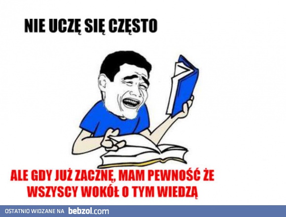 Nie uczę się za często...