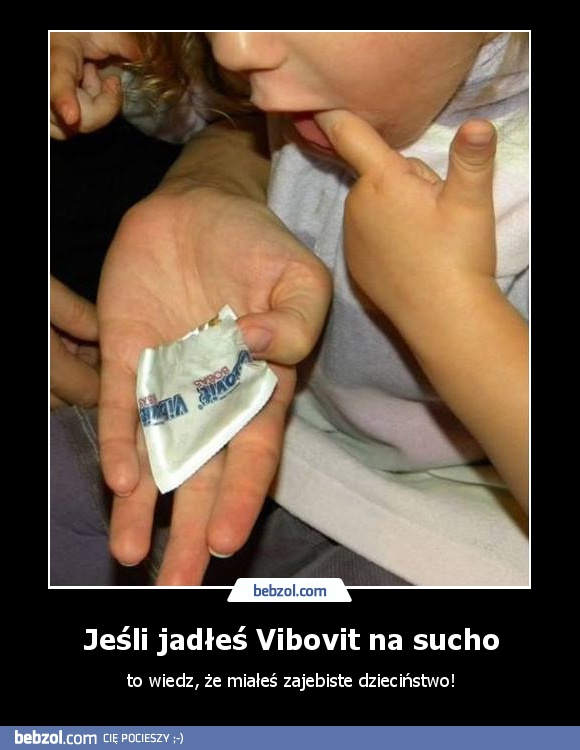 Jeśli jadłeś Vibovit na sucho