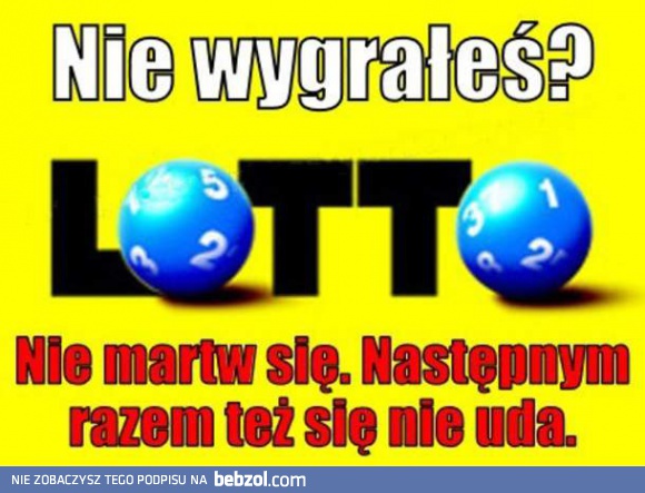 Nie wygrałeś? Nie martw się!