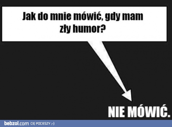 Jak do mnie mówić, gdy mam zły humor?