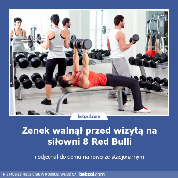 Zenek walnął przed wizytą na siłowni 8 Red Bulli