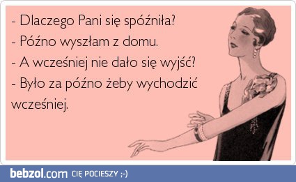 Dlaczego się pani spóźniła?