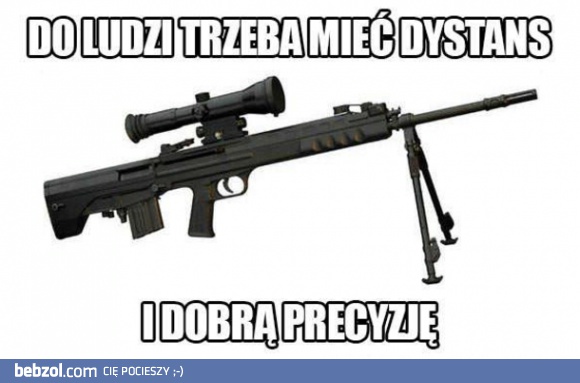 Do ludzi trzeba mieć dystans i...