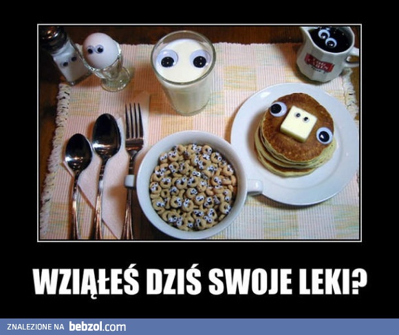 Wziąłeś swoje leki?