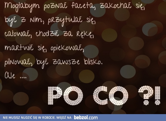 No tak - pilnowanie to przymus i norma...