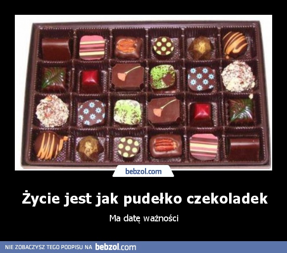Życie jest jak pudełko czekoladek