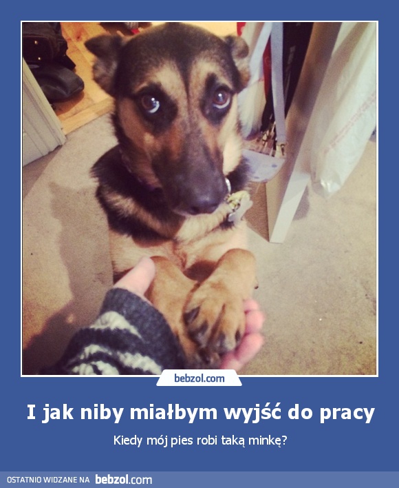 I jak niby miałbym wyjść do pracy