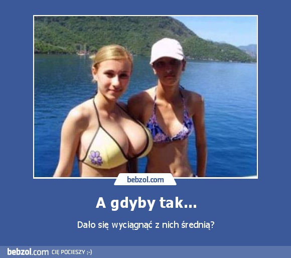 A gdyby tak...
