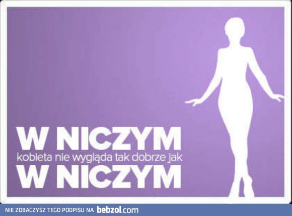 W niczym kobieta nie wygląda tak dobrze
