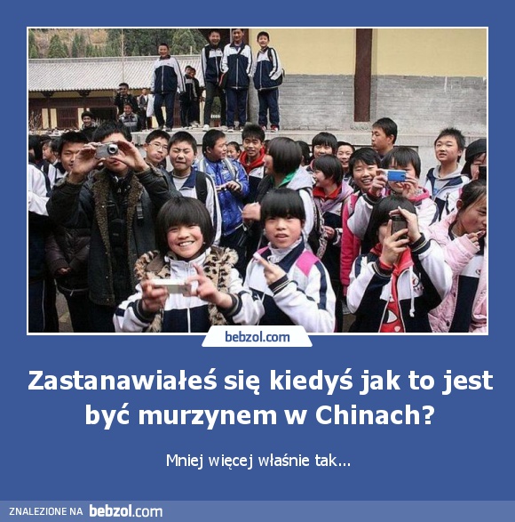 Zastanawiałeś się kiedyś jak to jest być murzynem w Chinach?