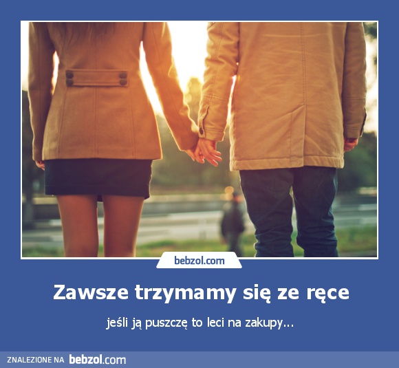 Zawsze trzymamy się ze ręce