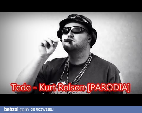 Tede  - Kurt Rolson [MISTRZOWSKA PARODIA]