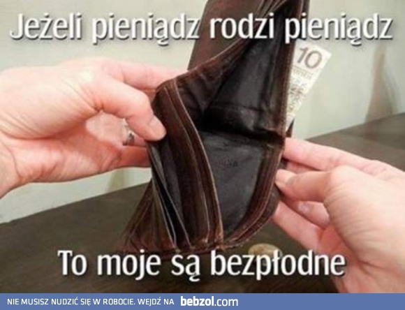 Skoro pieniądz rodzi pieniądz