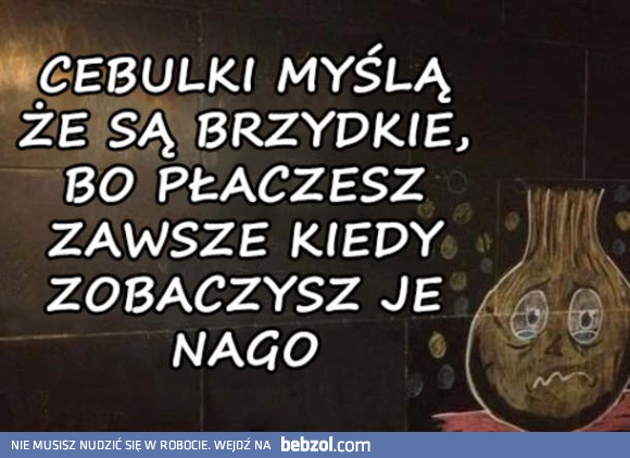 Cebulkom jest smutno