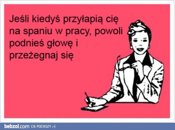 Jeśli ktoś złapie cię na spaniu w pracy