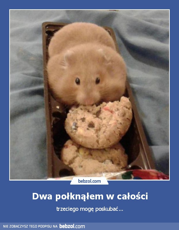 Dwa połknąłem w całości