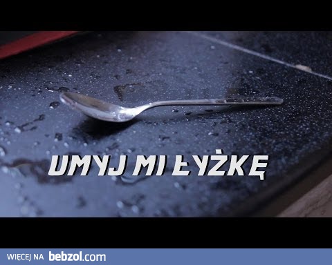 Umyj mi łyżkę!