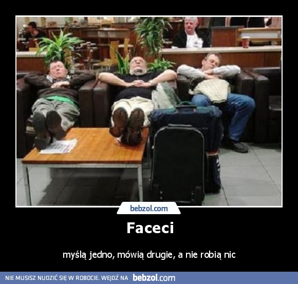 Faceci - myślą jedną, mówią drugie, a...