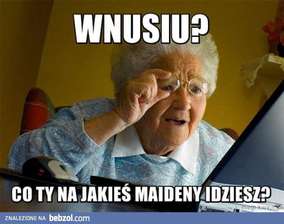 Wnusiu?