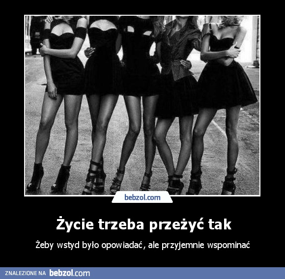 Życie trzeba przeżyć tak
