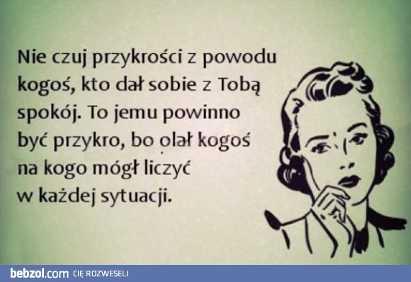 Nie czuj przykrości przez kogoś