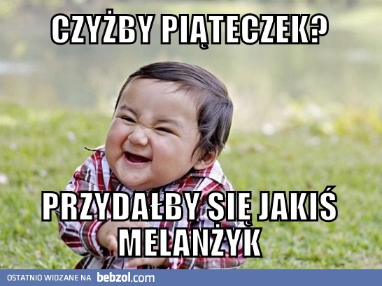 a może by tak dzisiaj