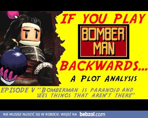 Jeśli zagrasz w Bombermana od tyłu - Bomberman to paranoik
