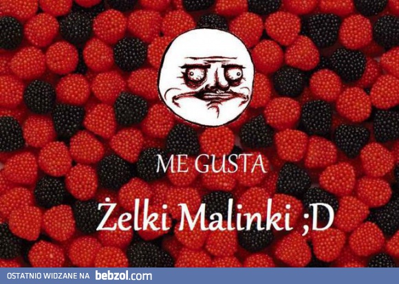 Nigdy nie pogardzę żelką malinką