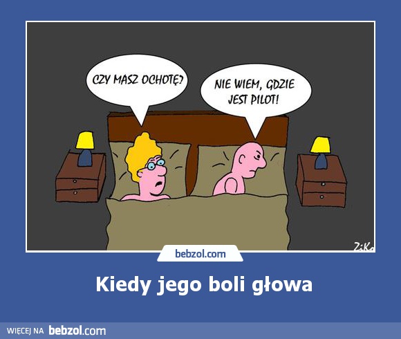 Kiedy jego boli głowa