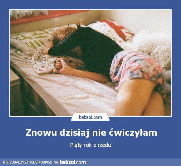 Znowu dzisiaj nie ćwiczyłam