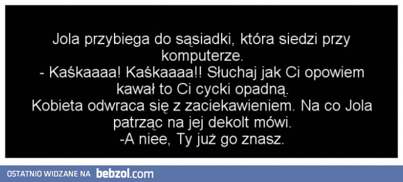 Jola przybiega do sąsiadki...