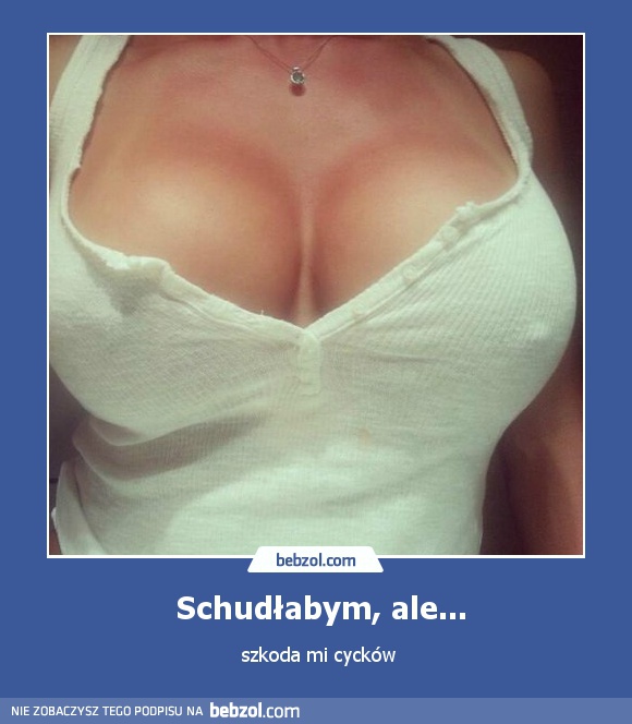 Schudłabym, ale...