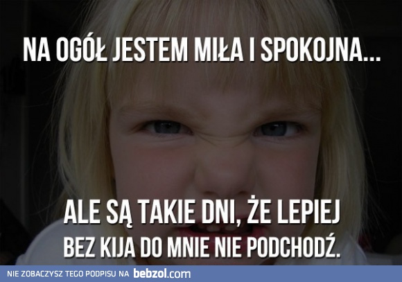 Na ogół jestem miła, ale...