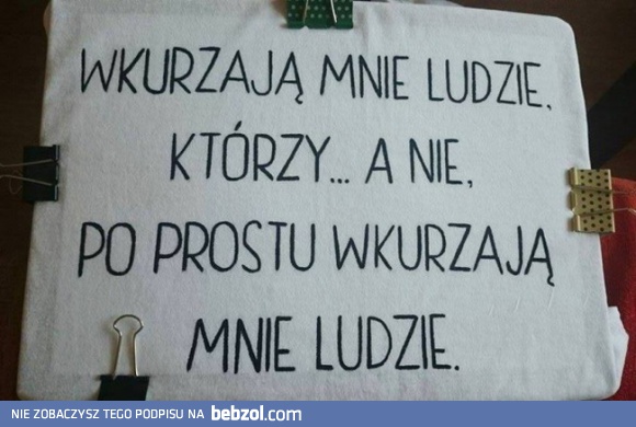 Wkurzają mnie ludzie