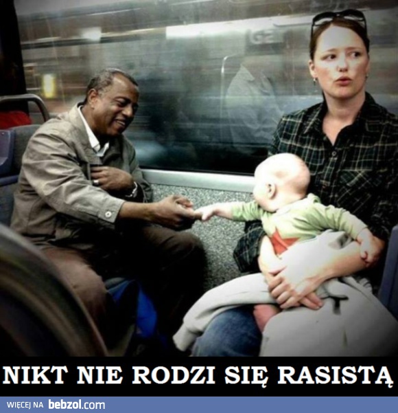Nikt nie rodzi się rasistą!
