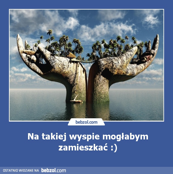 Na takiej wyspie mogłabym zamieszkać :)