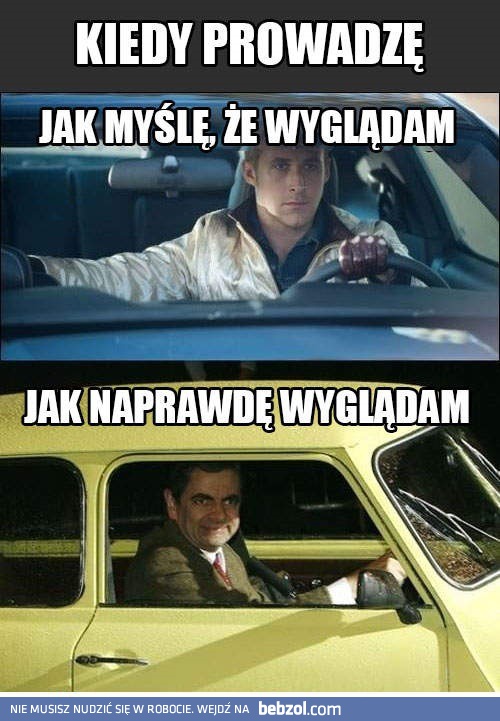 Jak wyglądam kiedy prowadzę