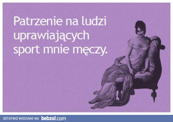 Bardzo mnie to męczy