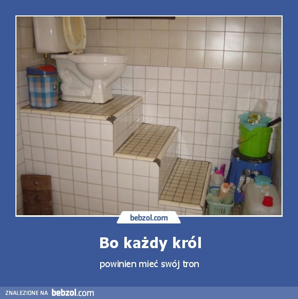 Bo każdy król